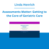 Linda Henrich - Assessments Matter: Getting to the Core of Geriatric Care