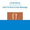 Linda Martz - How To Give A Foot Massage