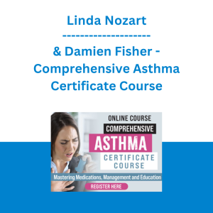 Linda Nozart & Damien Fisher - Comprehensive Asthma Certificate Course: Mastering Medications, Management and Education