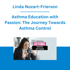 Linda Nozart-Frierson - Asthma Education with Passion: The Journey Towards Asthma Control