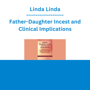 Linda Thai - Father-Daughter Incest and Clinical Implications: Manifestations of Compounding, Despotic Patriarchal Structures of Coercive Control