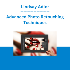 Lindsay Adler - Advanced Photo Retouching Techniques
