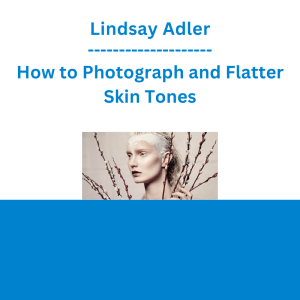 Lindsay Adler - How to Photograph and Flatter Skin Tones