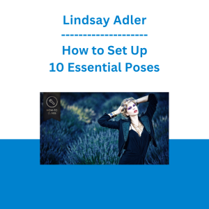 Lindsay Adler - How to Set Up 10 Essential Poses