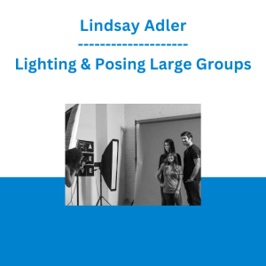 Lindsay Adler - Lighting & Posing Large Groups