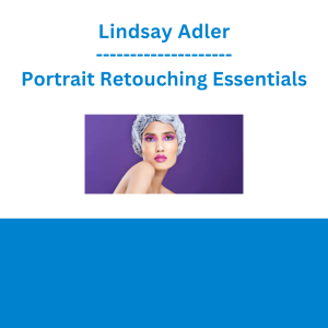 Lindsay Adler - Portrait Retouching Essentials
