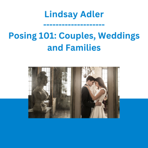Lindsay Adler - Posing 101: Couples, Weddings and Families