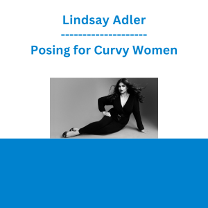 Lindsay Adler - Posing for Curvy Women