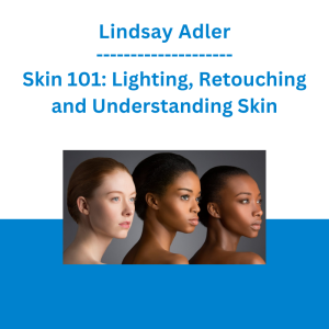 Lindsay Adler - Skin 101: Lighting, Retouching and Understanding Skin