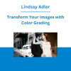 Lindsay Adler - Transform Your Images with Color Grading