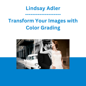 Lindsay Adler - Transform Your Images with Color Grading