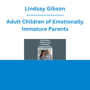 Lindsay Gibson - Adult Children of Emotionally Immature Parents: How Your Clients Can Avoid Emotional Takeovers and Break Free from Coercive Control