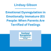Lindsay Gibson - Emotional Dysregulation in Emotionally Immature (EI) People: When Parents Are Terrified of Feelings