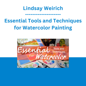 Lindsay Weirich - Essential Tools and Techniques for Watercolor Painting