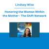 Lindsey Wise - Honoring the Woman Within the Mother - The Shift Network