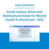 Lisa Connors - Social Justice, Ethics and Multicultural Issues for Mental Health Professionals: Clinical Strategies for Inclusivity, Empowerment and Improved Treatment Outcomes - PESI