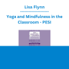 Lisa Flynn - Yoga and Mindfulness in the Classroom: Trauma-Informed Tools to Support Social and Emotional Learning, Student Success and Positive Climate - PESI