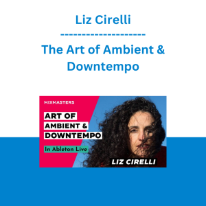 Liz Cirelli - The Art of Ambient & Downtempo