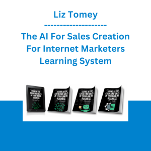 Liz Tomey - The AI For Sales Creation For Internet Marketers Learning System