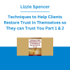 Lizzie Spencer - Techniques to Help Clients Restore Trust in Themselves so They can Trust You Part 1 & 2