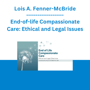 Lois A Fenner-McBride - End-of-life Compassionate Care: Ethical and Legal Issues