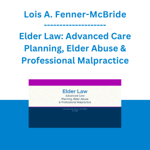 Lois A. Fenner-McBride - Elder Law: Advanced Care Planning, Elder Abuse & Professional Malpractice