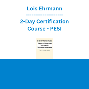 Lois Ehrmann - 2-Day Certification Course: Trauma and Attachment Treatment for Children and Adolescents - PESI