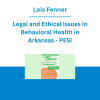 Lois Fenner - Legal and Ethical Issues in Behavioral Health in Arkansas - PESI