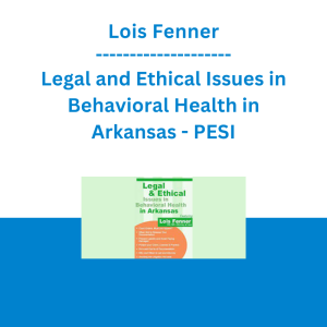 Lois Fenner - Legal and Ethical Issues in Behavioral Health in Arkansas - PESI