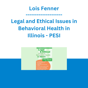 Lois Fenner - Legal and Ethical Issues in Behavioral Health in Illinois - PESI