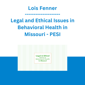 Lois Fenner - Legal and Ethical Issues in Behavioral Health in Missouri - PESI