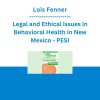 Lois Fenner - Legal and Ethical Issues in Behavioral Health in New Mexico - PESI