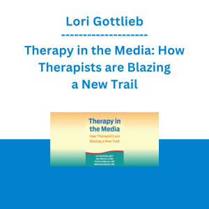 Lori Gottlieb - Therapy in the Media: How Therapists are Blazing a New Trail