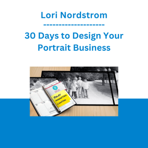 Lori Nordstrom - 30 Days to Design Your Portrait Business
