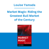 Louise Yamada - Market Magic: Riding the Greatest Bull Market of the Century