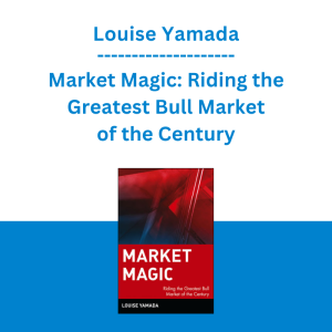Louise Yamada - Market Magic: Riding the Greatest Bull Market of the Century