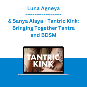 Luna Agneya & Sanya Alaya - Tantric Kink: Bringing Together Tantra and BDSM