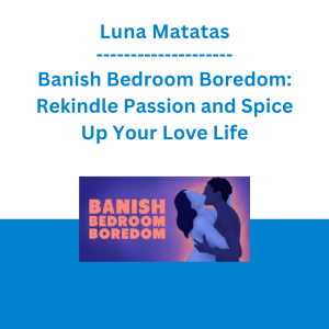 Luna Matatas - Banish Bedroom Boredom: Rekindle Passion and Spice Up Your Love Life