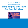 Luna Matatas - Daddy Roleplay: Erotic Power Play Made Safe & Sexy