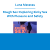 Luna Matatas - Rough Sex: Exploring Kinky Sex With Pleasure and Safety