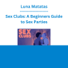 Luna Matatas - Sex Clubs: A Beginners Guide to Sex Parties