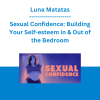 Luna Matatas - Sexual Confidence: Building Your Self-esteem in & Out of the Bedroom