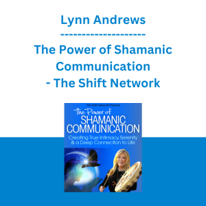 Lynn Andrews - The Power of Shamanic Communication - The Shift Network