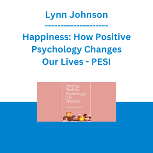 Lynn Johnson - Happiness: How Positive Psychology Changes Our Lives - PESI