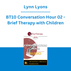 Lynn Lyons - BT10 Conversation Hour 02 - Brief Therapy with Children