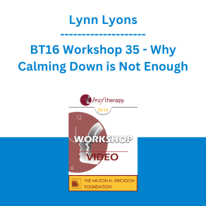 Lynn Lyons - BT16 Workshop 35 - Why Calming Down is Not Enough: Active Strategies to Help Anxious Kids and Parents