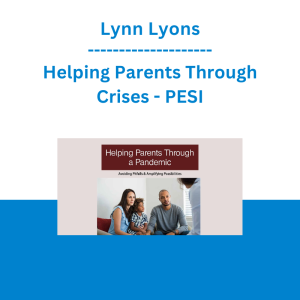 Lynn Lyons - Helping Parents Through Crises: Avoiding Pitfalls & Amplifying Opportunities - PESI