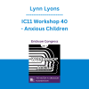 Lynn Lyons - IC11 Workshop 40 - Anxious Children