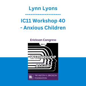 Lynn Lyons - IC11 Workshop 40 - Anxious Children