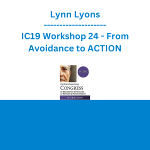 Lynn Lyons - IC19 Workshop 24 - From Avoidance to ACTION: The Ten Best Homework Assignments to Move Families Out of Their Anxious Patterns
